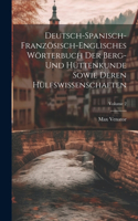 Deutsch-spanisch-französisch-englisches Wörterbuch Der Berg- Und Hüttenkunde Sowie Deren Hülfswissenschaften; Volume 2