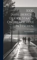 XXXI. Jahresbericht der k.k. Staats-Oberrealschule in Teschen.