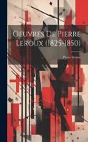 Oeuvres De Pierre Leroux (1825-1850)
