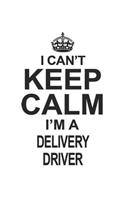 I Can't Keep Calm I'm A Delivery Driver: Notebook: Awesome Delivery Driver Notebook, Journal Gift, Diary, Doodle Gift or Notebook 6 x 9 Compact Size- 109 Blank Lined Pages