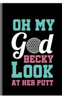 Oh my God becky Look at her Putt: Outdoor Activity Golf Golfing Golfer Clubs Ball Sports Ball Sports Gift (6x9) Dot Grid notebook Journal to write in