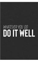 Whatever You Do, Do It Well: Daily Success, Motivation and Everyday Inspiration For Your Best Year Ever, 365 days to more Happiness Motivational Year Long Journal / Daily Notebo