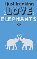 I Just Freaking Love Elephants Ok