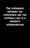 The Difference Between The Impossible and The Possible Lies In A Person's Determination: A soft cover blank lined journal to jot down ideas, memories, goals, and anything else that comes to mind.