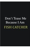 Don't Tease Me Because I Am Fish Catcher: Writing careers journals and notebook. A way towards enhancement