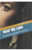 Hear My Love: An anthology of Christian Romance