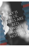 Sky is blue, roses are red, I wish I were a notepad: A guided journal for your wishes