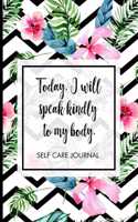 Today, I will speak kindly to my body.