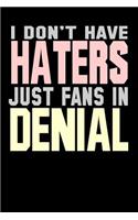 I Don't Have Haters Just Fans In Denial