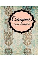 Caregiver Daily Log Book: (60 Caregiver Daily Log Book)