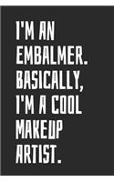 I'm An Embalmer. Basically, I'm A Makeup Artist