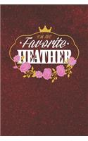 I'm The Favorite Heather: First Name Funny Sayings Personalized Customized Names Women Girl Mother's day Gift Notebook Journal