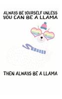Always Be Yourself Unless You Can Be A Llama Then Always Be A Llama: Cute Llama Lovers Journal / Notebook / Diary / Birthday Gift (6x9 - 110 Blank Lined Pages)