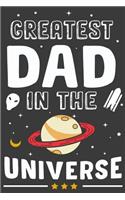 Greatest Dad In the universe: Gift for Dad and Father also papa And Step Dad 6x9'' 100 Page Blank Lined Journal For taking note and many things fathers day gift ideas for dad chr