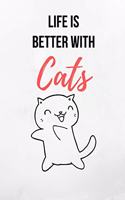 Life Is Better With Cats: Small Cute Notebook/Journal 120 Page (6x 9)