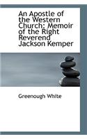 An Apostle of the Western Church: Memoir of the Right Reverend Jackson Kemper