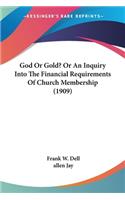 God Or Gold? Or An Inquiry Into The Financial Requirements Of Church Membership (1909)