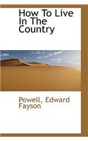 How to Live in the Country