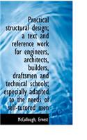 Practical Structural Design; A Text and Reference Work for Engineers, Architects, Builders, Draftsme
