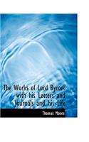 The Works of Lord Byron: With His Letters and Journals and His Life