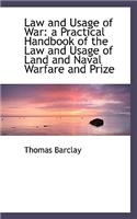 Law and Usage of War: A Practical Handbook of the Law and Usage of Land and Naval Warfare and Prize