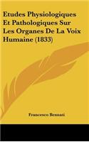 Etudes Physiologiques Et Pathologiques Sur Les Organes De La Voix Humaine (1833)