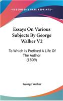 Essays On Various Subjects By George Walker V2