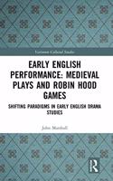 Early English Performance: Medieval Plays and Robin Hood Games