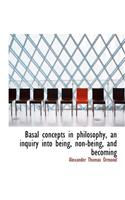 Basal Concepts in Philosophy, an Inquiry Into Being, Non-Being, and Becoming