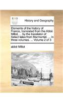 Elements of the History of France, Translated from the Abb Millot, ... by the Translator of Select Tales from Marmontel, ... in Three Volumes. ... Volume 2 of 3