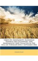 Ueber Die Sogenannte Materielle Tendenz Der Gegenwart: Eine Akademische Rede Gehalten in Der Aula Zu Tubingen Den 1 September 1842.: Eine Akademische Rede Gehalten in Der Aula Zu Tubingen Den 1 September 1842.