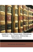 Arrets Du Tribunal Federal Suisse ... Recueil Officiel ..., Volume 8