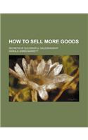 How to Sell More Goods; Secrets of Successful Salesmanship: (English)