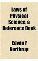 Laws of Physical Science, a Reference Book
