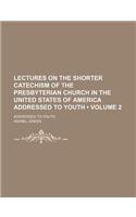 Lectures on the Shorter Catechism of the Presbyterian Church in the United States of America Addressed to Youth (Volume 2); Addressed to Youth: (English)