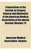 Transactions of the Section on Surgery, General and Abdominal of the American Medical Association at the Annual Session (Volume 71)