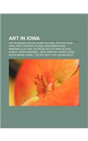 Art in Iowa: Art Museums and Galleries in Iowa, Artists from Iowa, Arts Centers in Iowa, Monuments and Memorials in Iowa