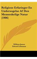 Religiose Erfaringer En Undersogelse Af Den Menneskelige Natur (1906)