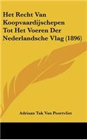 Het Recht Van Koopvaardijschepen Tot Het Voeren Der Nederlandsche Vlag (1896)