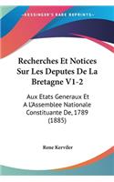 Recherches Et Notices Sur Les Deputes De La Bretagne V1-2