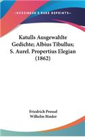 Katulls Ausgewahlte Gedichte; Albius Tibullus; S. Aurel. Propertius Elegian (1862)