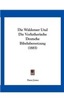 Die Waldenser Und Die Vorlutherische Deutsche Bibelubersetzung (1885)