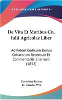 de Vita Et Moribus Cn. Iulii Agricolae Liber: Ad Fidem Codicum Denuo Collatorum Recensuit Et Commentariis Enarravit (1852)