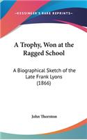 A Trophy, Won at the Ragged School