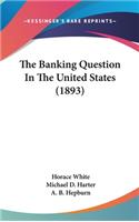 Banking Question In The United States (1893)