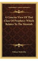A Concise View Of That Class Of Prophecy Which Relates To The Messiah: (English)