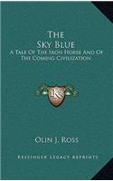 The Sky Blue: A Tale of the Iron Horse and of the Coming Civilization(English)