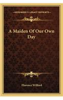 A Maiden Of Our Own Day: (English)