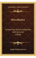 Miscellanies: Embracing Nature, Addresses And Lectures (1856)