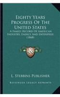 Eighty Years Progress Of The United States